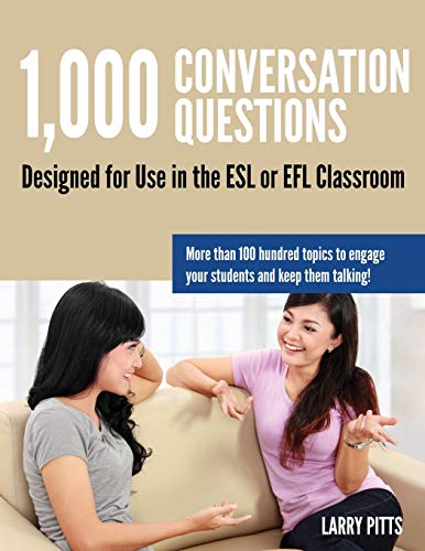 1,000 Conversation Questions: Designed For Use In The Esl Or Efl Classroom