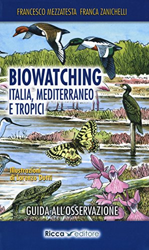 Biowatching. Italia, Mediterraneo E Tropici. Guida All'Osservazione