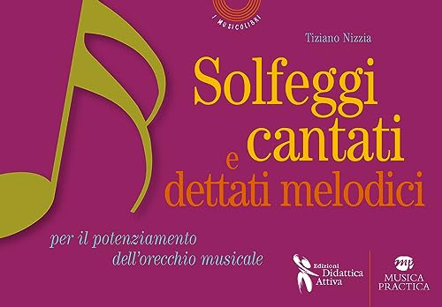 Solfeggi Cantati E Dettati Melodici. Per Il Potenziamento Dell'Orecchio Musicale