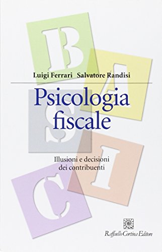 Psicologia Fiscale. Illusioni E Decisioni Dei Contribuenti