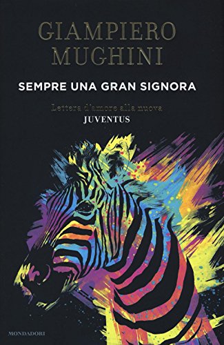 Sempre Una Gran Signora. Lettera D'Amore Alla Nuova Juventus
