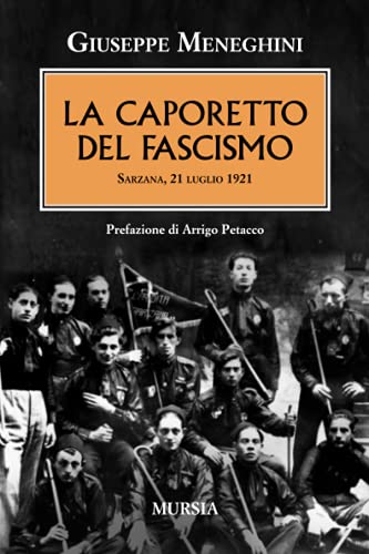 La Caporetto Del Fascismo: Sarzana, 21 Luglio 1921