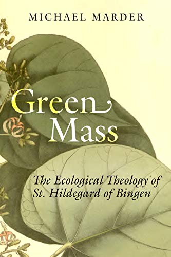 Green Mass: The Ecological Theology Of St. Hildegard Of Bingen