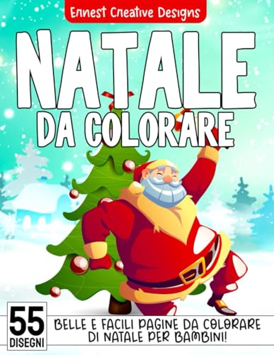 Natale Da Colorare: 55 Pagine Da Colorare Di Natale - Libro Da Colorare Bambini - Natale Libri Bambini - Natale Regali Bambini - Libri Da Colorare E D