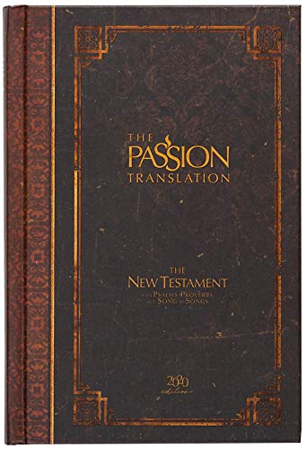 The Passion Translation: New Testament With Psalms, Proverbs And Song Of Songs