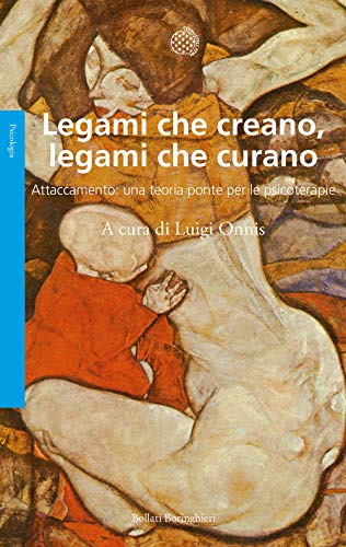 Legami Che Creano, Legami Che Curano. Attaccamento: Una Teoria Ponte Per Le Psicoterapie