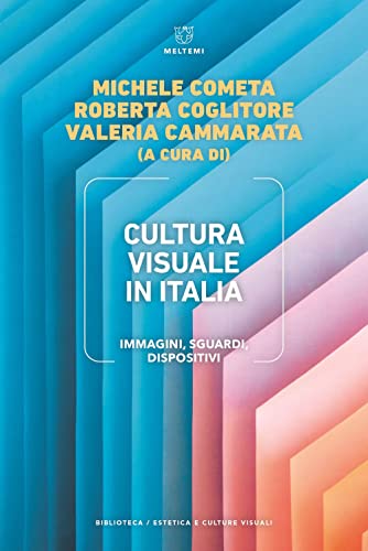 Cultura Visuale In Italia. Immagini, Sguardi, Dispositivi