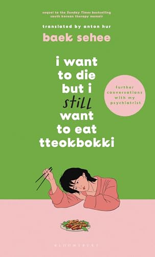 I Want To Die But I Still Want To Eat Tteokbokki: Further Conversations With My Psychiatrist. The Sunday Times And Internationally Bestselling Sequel