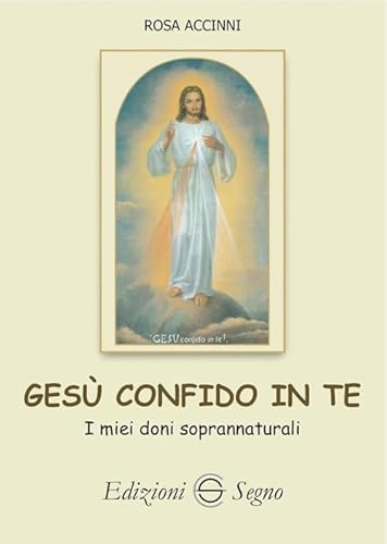 Gesù Confido In Te. I Miei Doni Soprannaturali