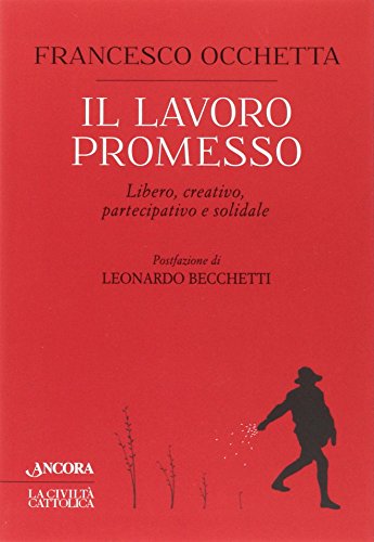 Il Lavoro Promesso. Libero, Creativo, Partecipativo E Solidale