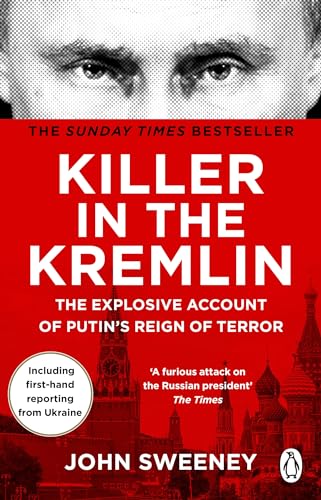 Killer In The Kremlin: The Instant Bestseller - A Gripping And Explosive Account Of Vladimir Putin'S Tyranny