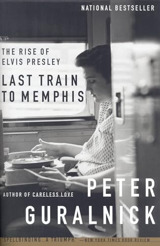 Last Train To Memphis: The Rise Of Elvis Presley