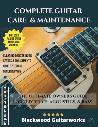 Complete Guitar Care & Maintenance: The Ultimate Owners Guide