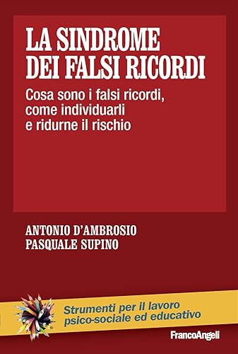 La Sindrome Dei Falsi Ricordi. Cosa Sono I Falsi Ricordi, Come Individuarli E Ridurne Il Rischio