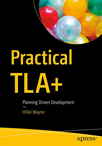 Practical Tla+: Planning Driven Development [Lingua Inglese]