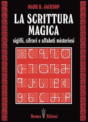 La Scrittura Magica. Sigilli, Cifrari E Alfabeti Misteriosi