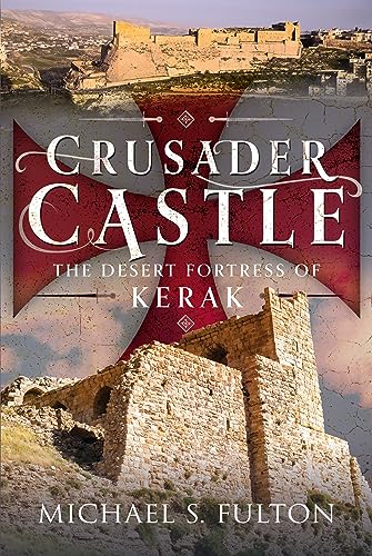 Crusader Castle: The Desert Fortress Of Kerak