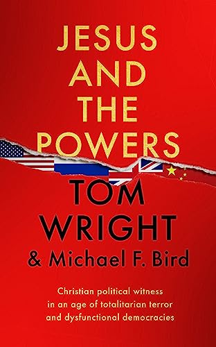 Jesus And The Powers: Christian Political Witness In An Age Of Totalitarian Terror And Dysfunctional Democracies