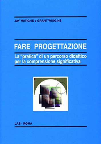 Fare Progettazione. La «Pratica» Di Un Percorso Didattico Per La Comprensione Significativa