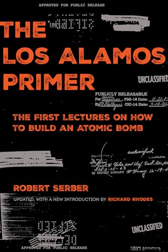 The Los Alamos Primer: The First Lectures On How To Build An Atomic Bomb: The First Lectures On How To Build An Atomic Bomb, Updated With A New Introd