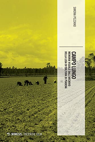 Campo Lungo. Memoria Visuale Dall'Archivio Della Lega Di Cultura Di Piadena