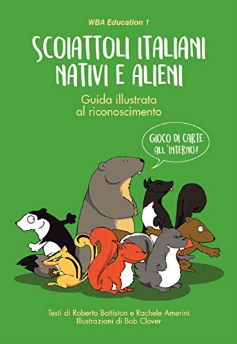 Scoiattoli Italiani Nativi E Alieni. Guida Illustrata Al Riconoscimento. Con Carte