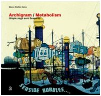 Archigram/Metabolism. L'Utopia Negli Anni Sessanta. Ediz. Illustrata