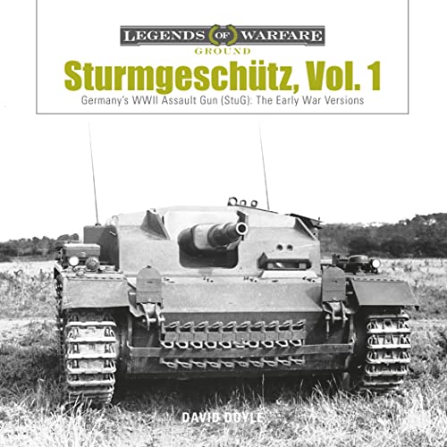 Sturmgeschütz: Germany'S Wwii Assault Gun (Stug): The Early War Versions: Germany'S Wwii Assault Gun (Stug), Vol.1: The Early War Versions