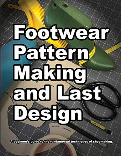 Footwear Pattern Making And Last Design: A Beginners Guide To The Fundamental Techniques Of Shoemaking.: 4