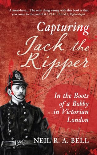 Capturing Jack The Ripper: In The Boots Of A Bobby In Victorian London