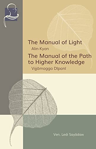The Manual Of Light & The Manual Of The Path To Higher Knowledge: Two Expositions Of The Buddha’S Teaching