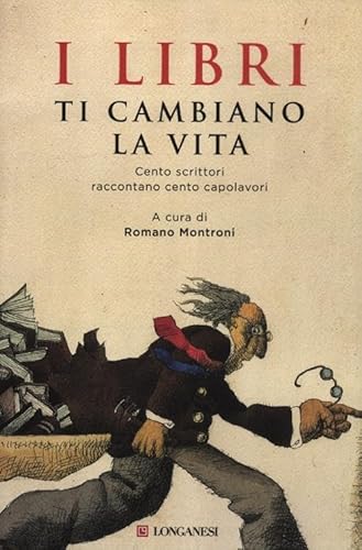 I Libri Ti Cambiano La Vita. Cento Scrittori Raccontano Cento Capolavori