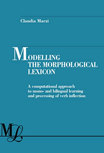 Modelling The Morphological Lexicon. A Computational Approach To Mono- And Bilingual Learning And Processing Of Verb Inflection