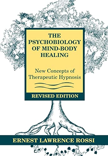 The Psychobiology Of Mind-Body Healing: New Concepts Of Therapeutic Hypnosis: New Concepts Of Therapeutic Hypnosis (Revised)