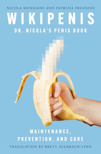 Wikipenis: Dr. Nicola'S Penis Book—Maintenance, Prevention, And Cure: Dr. Nicola'S Penis Book—Maintenance, Prevention, And Care