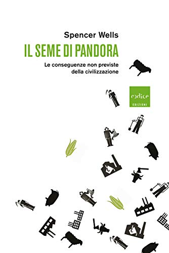 Il Seme Di Pandora. Le Conseguenze Non Previste Della Civilizzazione