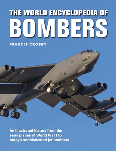 The World Encyclopedia Of Bombers: An Illustrated History From The Early Planes Of World War I To Today'S Sophisticated Jet Bombers