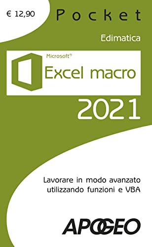 Excel Macro 2021. Lavorare In Modo Avanzato Utilizzando Funzioni E Vba
