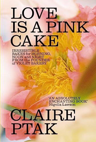 Love Is A Pink Cake: Irresistible Bakes For Breakfast, Lunch, Dinner And Everything In Between