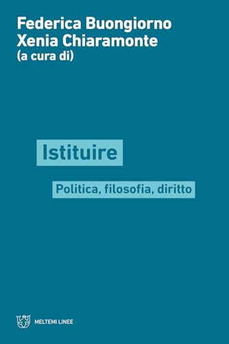 Istituire. Politica, Filosofia, Diritto