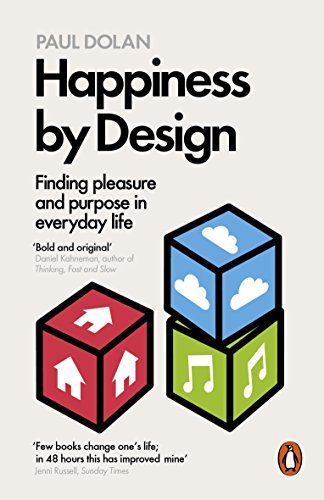 Happiness By Design: Finding Pleasure And Purpose In Everyday Life