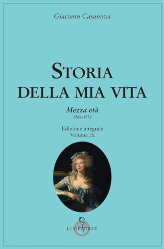Storia Della Mia Vita. Mezza Età 1766-1770 (Vol. 9)