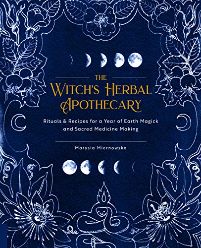 The Witch'S Herbal Apothecary: Rituals & Recipes For A Year Of Earth Magick And Sacred Medicine Making