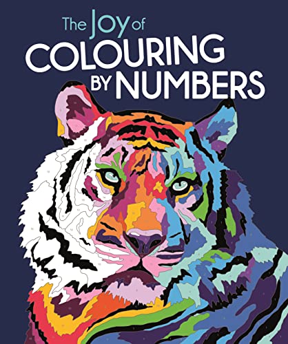 The Joy Of Colouring By Numbers: Complete The 25 Stunning Pictures In This Book By Following The Number Codes To Reveal A Vibrant Palette On Every ...