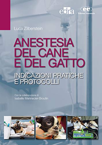 Anestesia Del Cane E Del Gatto. Indicazioni Pratiche E Protocolli