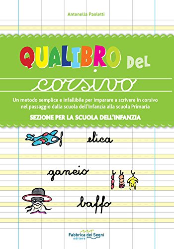 Sezione Per La Scuola Dell'Infanzia. Qualibro Del Corsivo. Un Metodo Semplice E Infallibile Per Imparare A Scrivere In Corsivo Nel Passaggio Dalla Scu