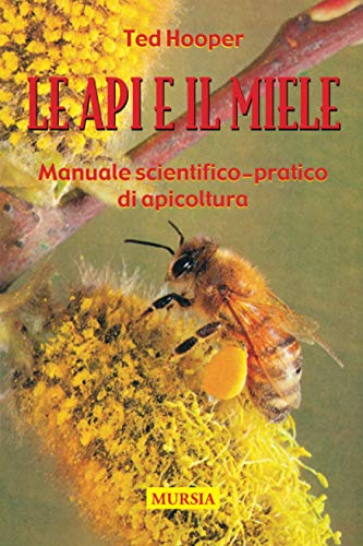 Le Api E Il Miele: Manuale Scientifico-Pratico Di Apicoltura
