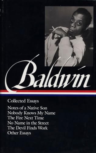 James Baldwin: Collected Essays (Loa #98): Notes Of A Native Son / Nobody Knows My Name / The Fire Next Time / No Name In The Street / The Devil Finds