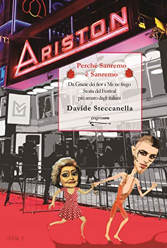 Perché Sanremo È Sanremo. Da «Grazie Dei Fior» A «Me Ne Frego». Storia Del Festival Più Amato Dagli Italiani. Nuova Ediz.