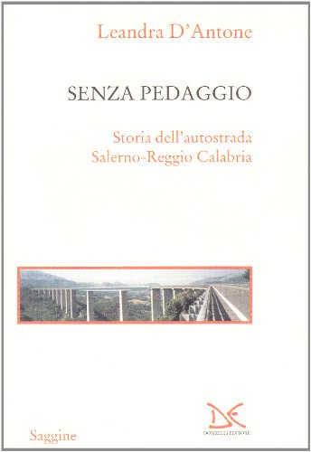 Senza Pedaggio. Storia Dell'Autostrada Salerno-Reggio Calabria